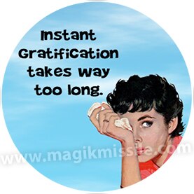 Instant Gratification Button