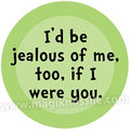 I'd Be Jealous Button