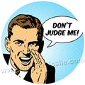 Don't Judge Me button